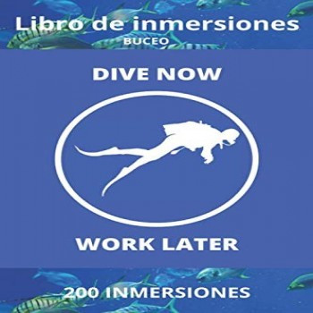 Libro de Inmersiones Buceo: Dive Now Work Later | Cuaderno de inmersion para buceadores | 200 inmersiones
